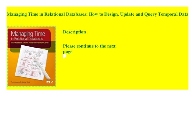 Managing Time in Relational Databases: How to Design, Update and Query Temporal Data